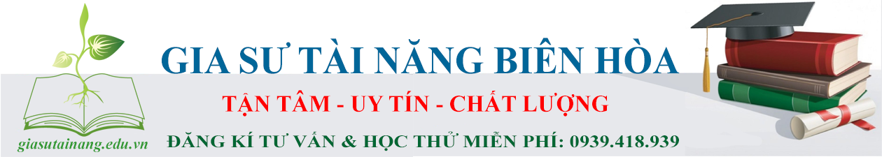 Gia sư Tài Năng Biên Hòa - 0939418939 - Học thử miễn phí